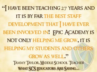 What SCS Educators Are Saying…
“I have been teaching 27 years and
it is by far the best staff
development that I have ever...