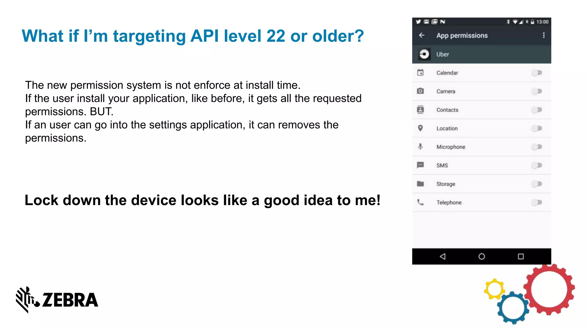 What if I’m targeting API level 22 or older?
The new permission system is not enforce at install time.
If the user install your application, like before, it gets all the requested
permissions. BUT.
If an user can go into the settings application, it can removes the
permissions.
Lock down the device looks like a good idea to me!
 