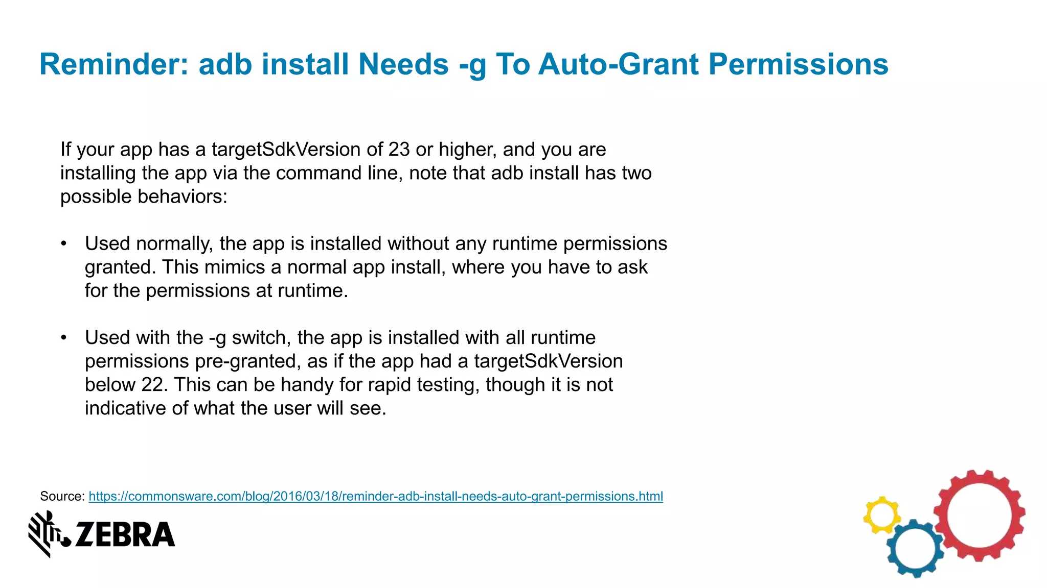 Reminder: adb install Needs -g To Auto-Grant Permissions
If your app has a targetSdkVersion of 23 or higher, and you are
installing the app via the command line, note that adb install has two
possible behaviors:
• Used normally, the app is installed without any runtime permissions
granted. This mimics a normal app install, where you have to ask
for the permissions at runtime.
• Used with the -g switch, the app is installed with all runtime
permissions pre-granted, as if the app had a targetSdkVersion
below 22. This can be handy for rapid testing, though it is not
indicative of what the user will see.
Source: https://commonsware.com/blog/2016/03/18/reminder-adb-install-needs-auto-grant-permissions.html
 