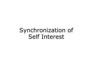 Synchronization of
  Self Interest
 
