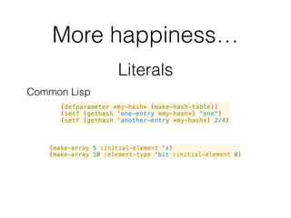 More happiness…
Literals
Clojure
 