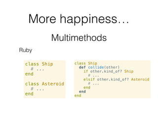 More happiness…
Multimethods
Julia
 