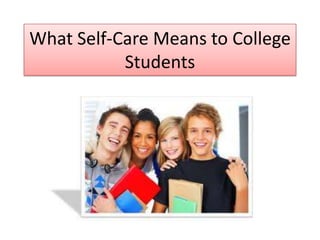 What Self-Care Means to College
           Students
 