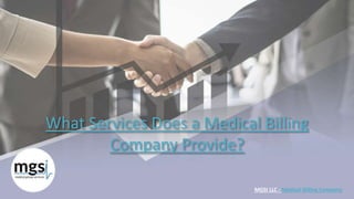 What Services Does a Medical Billing
Company Provide?
MGSI LLC - Medical Billing Company
 