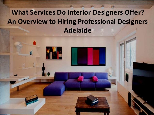 What Services Do Interior Designers Offer An Overview To Hiring Prof