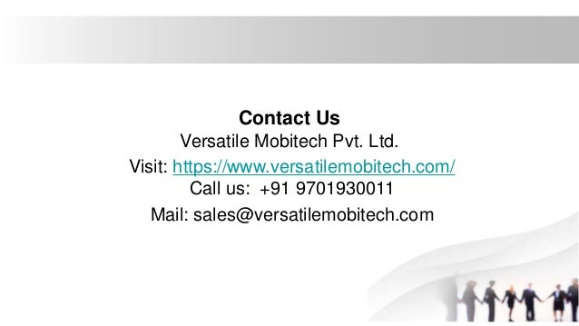 Contact Us
Versatile Mobitech Pvt. Ltd.
Visit: https://www.versatilemobitech.com/
Call us: +91 9701930011
Mail: sales@versatilemobitech.com
 
