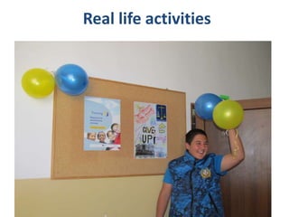 Real life activities
 