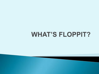 What’s floppit