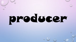 producer

 