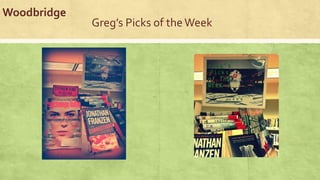 Greg’s Picks of theWeek
Woodbridge
 
