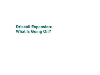 C O N F I D E N T I A L

Driscoll Expansion:
What Is Going On?

Brookline Advisors

 