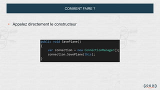 COMMENT FAIRE ?
• Appelez directement le constructeur
 