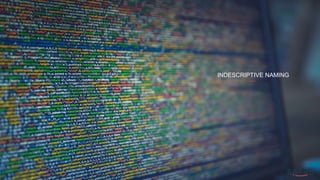 INDESCRIPTIVE NAMING
 