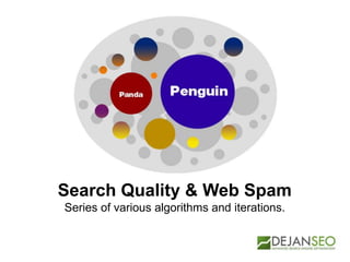 Search Quality & Web Spam
Series of various algorithms and iterations.
