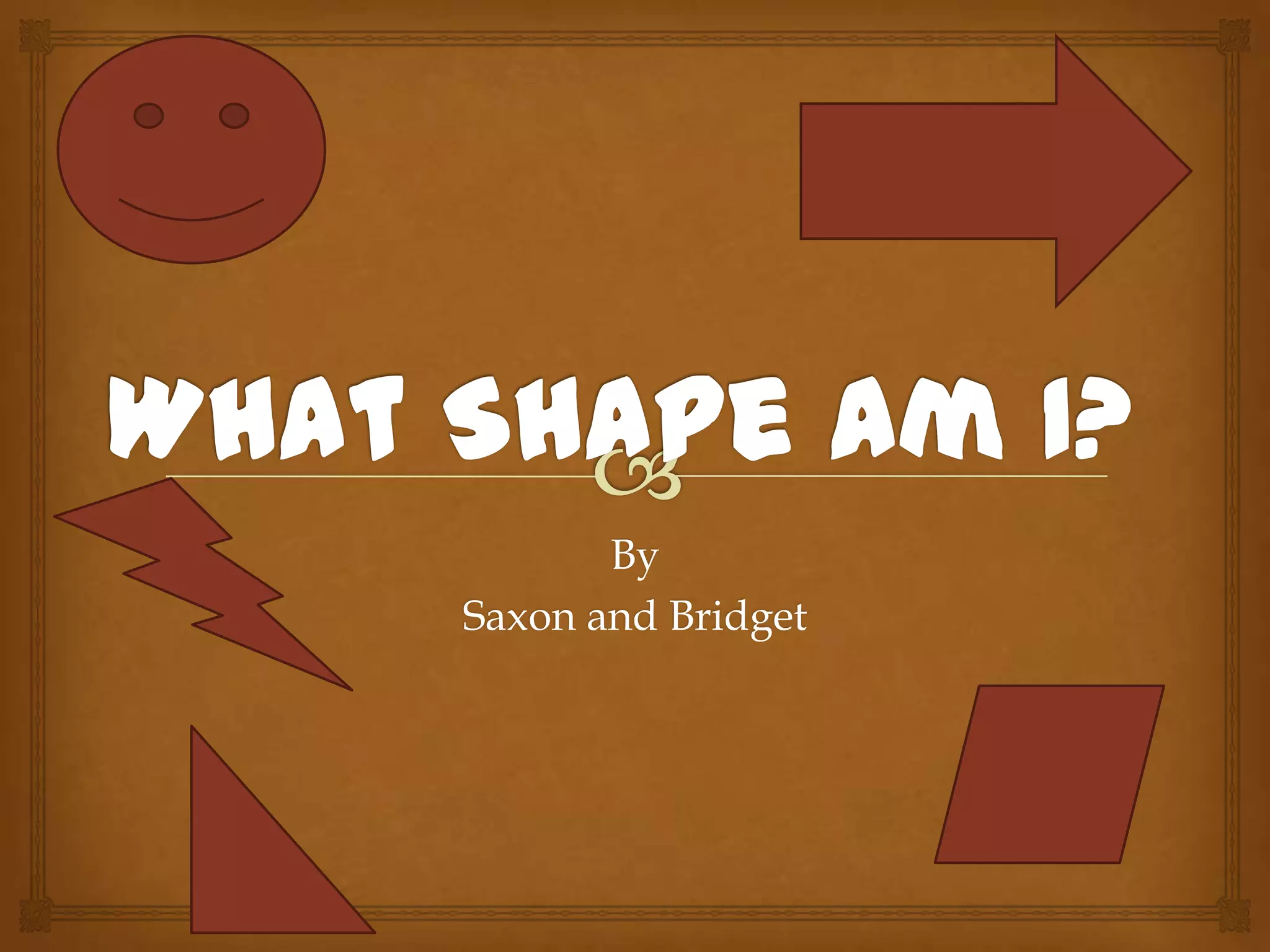 By
Saxon and Bridget
 