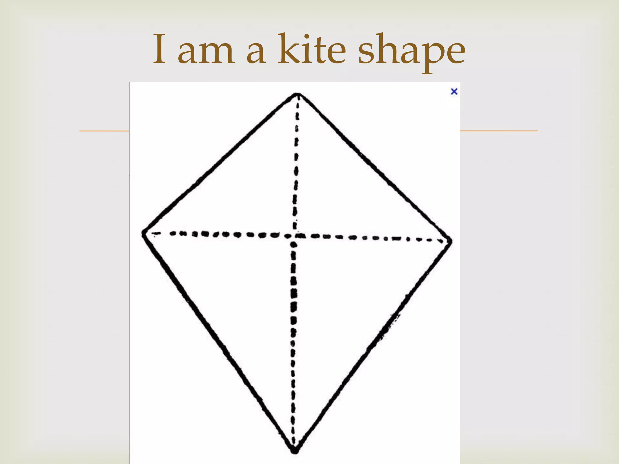 I am a kite shape
       
 