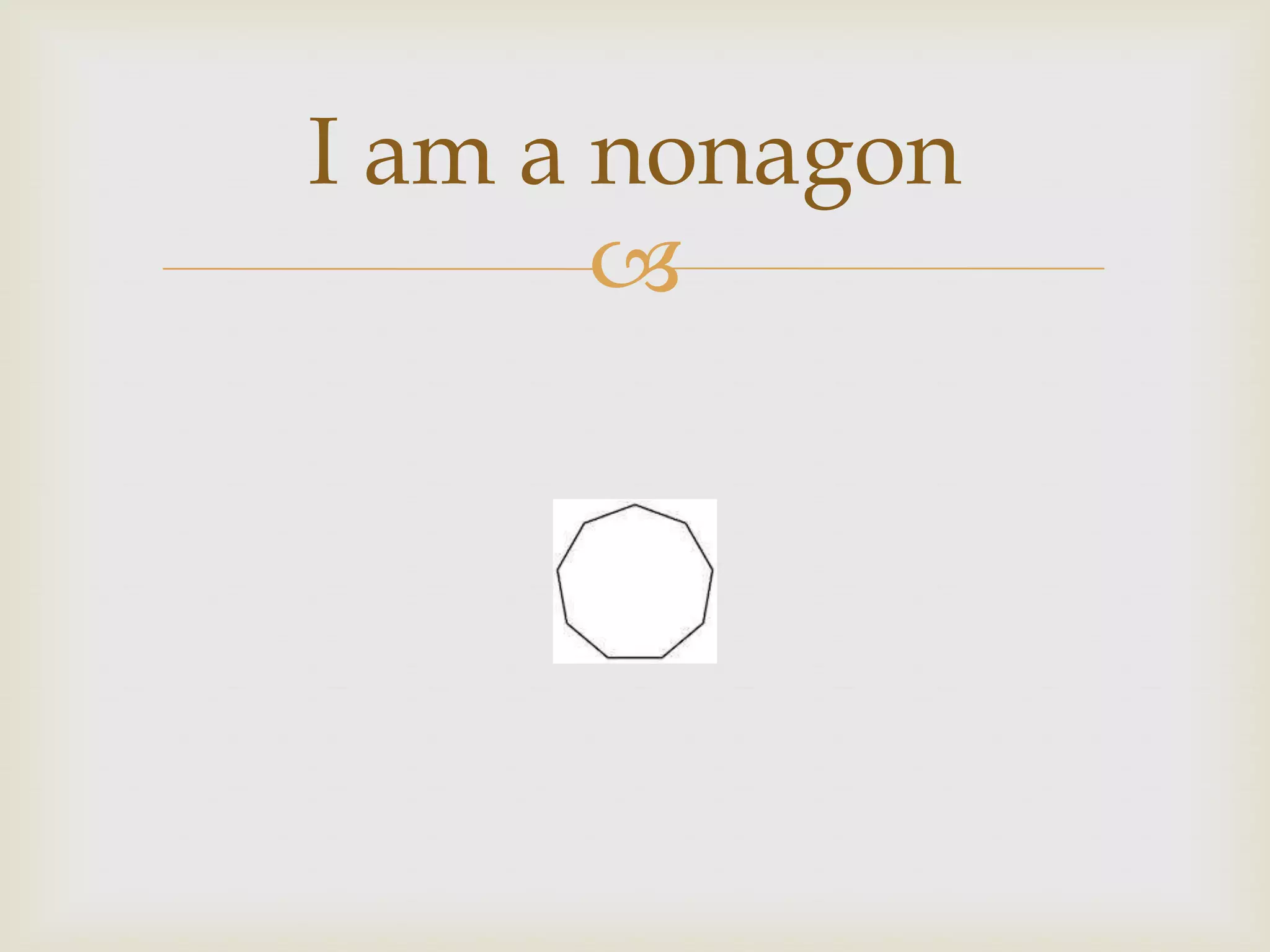 I am a nonagon
       
 