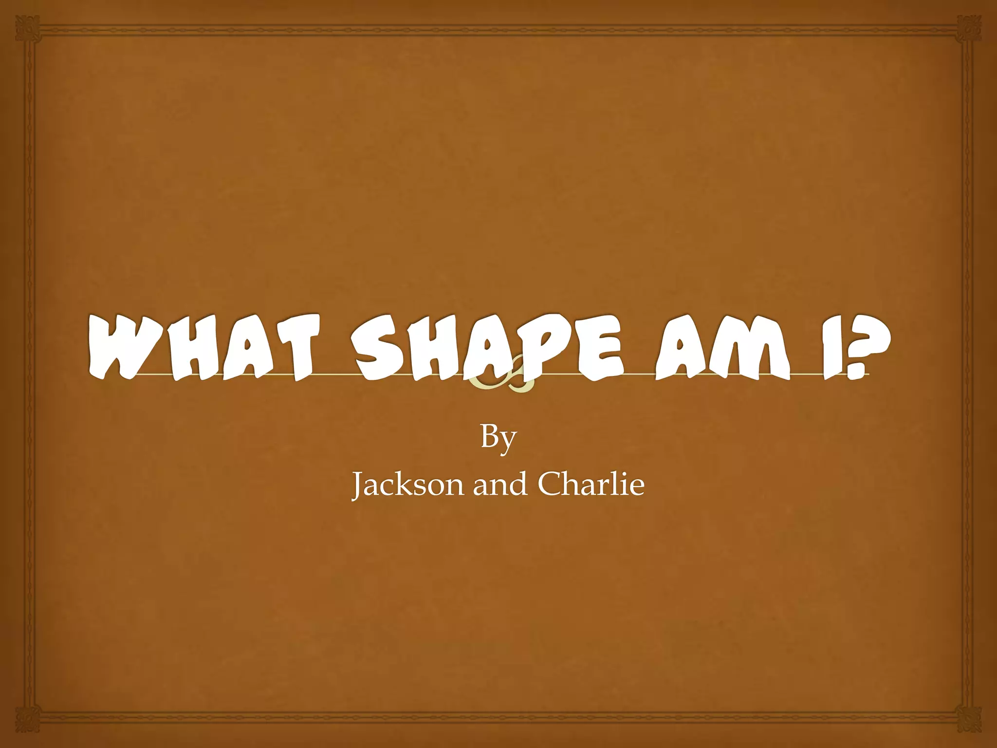 By
Jackson and Charlie
 