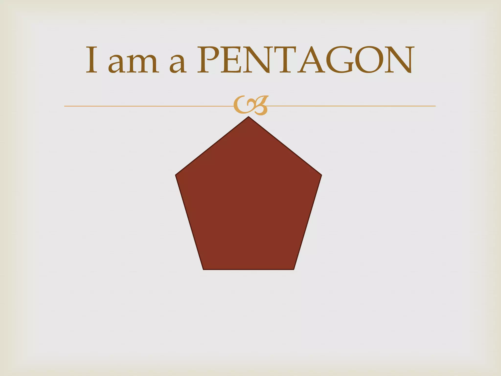 I am a PENTAGON
         
 