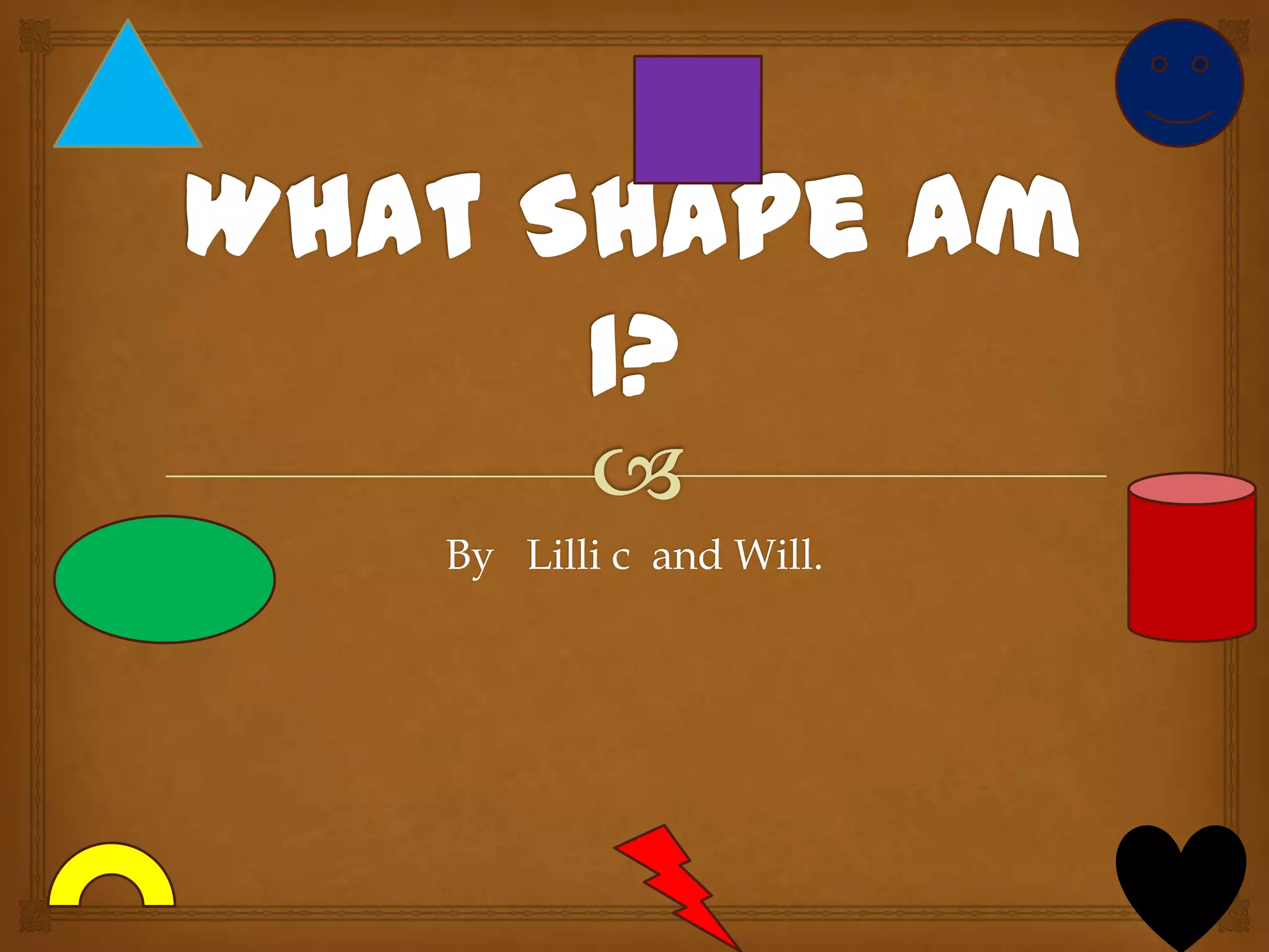 By Lilli c and Will.
 