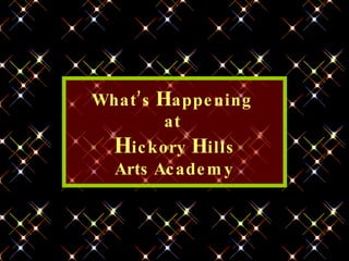 What’s  H appening  at  H ickory  H ills Arts Academy 