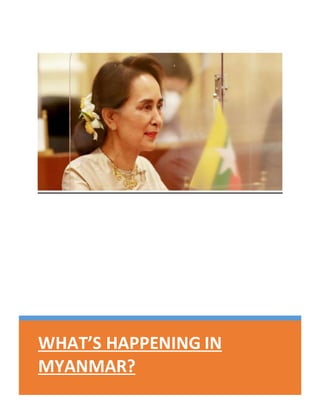 WHAT’S HAPPENING IN
MYANMAR?
 