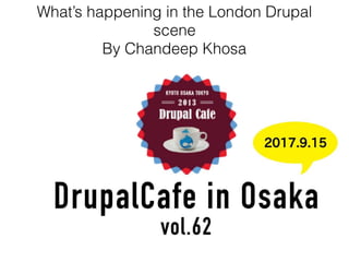 @ChandeepKhosa
What’s happening in the London Drupal
scene
By Chandeep Khosa
 