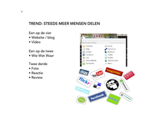 9




    TREND: STEEDS MEER MENSEN DELEN

    Een op de vier
    • Website / blog
    • Video

    Een op de twee
    • Wie Wat Waar

    Twee derde
    • Foto
    • Reactie
    • Review
 