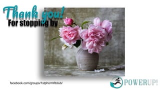 For stopping by
T !
facebook.com/groups/1stphormfitclub/
 