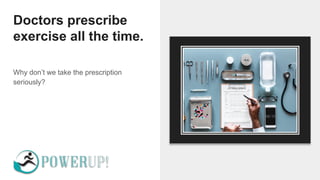Doctors prescribe
exercise all the time.
Why don’t we take the prescription
seriously?
 