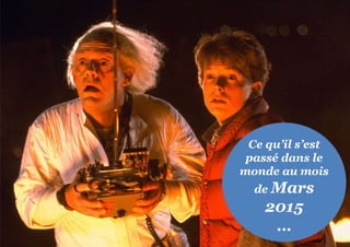 Ce qu’il s’est
passé dans le
monde au mois
de Mars
2015
…
 