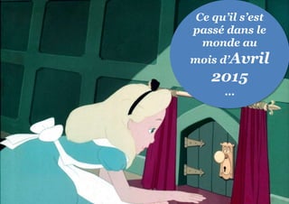 Ce qu’il s’est
passé dans le
monde au
mois d’Avril
2015
…
 