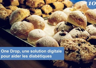 One Drop, une solution digitale
pour aider les diabétiques
10
 