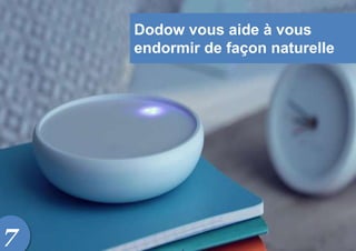 Dodow vous aide à vous
endormir de façon naturelle
7
 