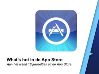 What’s hot in de App Store
Aan het werk! 18 juweeltjes uit de App Store
 
