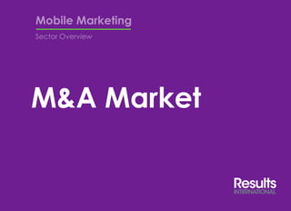 Mobile Marketing 
Sector Overview 
M&A Market 
 