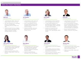 17 
About Results 
Mark Williams 
Director 
• Joined Results in 2010, with over 
15 years of M&A experience 
• Prior to joining Results Jim led 
European M&A activity for the 
marketing services division of 
Omnicom (DAS) 
• Clients include We are Social, 
Blue Rubicon, Virgo Health, 
Crayon and Iris 
• Joined Results in 2005 - Previously 
Head of M&A at Ernst & Young 
• 20+ years experience in corporate 
finance, including M&A, 
fundraising, IPOs, JVs, MBOs and 
MBIs 
• Clients include The Group, Figtree, 
Monitor Media, Spannerworks, Flip 
Media, Transactis, Punktilio, 
Flamingo, Brand X, and AIA 
• Joined Results in 2012. He started 
his career at KPMG working in 
Financial Services M&A and 
moved to Ingenious Corporate 
Finance in 2010 
• Clients include Staffcare, 
Moonpig, St Ives, and Inflexion 
Julia Crawley-Boevey 
Director 
• Joined Results in 2010 having spent 
over four years at BDO where she 
worked in both Audit and 
Corporate Finance 
• Clients include The Group, Blue 
Rubicon, Virgo Health, Incite, and 
Crayon 
• Joined Results in 2012 to lead the 
tech and digital media practice 
• 15 years M&A experience at 
Broadview then Jefferies, advising 
tech and digital media companies 
on M&A and fundraising 
• Advised on transactions with 
Oracle, Microsoft, Experian, 
Moody’s, IAC, Axel Springer, DMGT, 
and BT 
• Joined Results in 2014, with over 
15 years M&A experience 
• Prior to joining Results, Chris led 
the Technology M&A practice at 
KPMG. He previously spent 11 
years advising tech companies 
at Arma Partners and JPMorgan 
• Recent clients include Zinc 
Ahead, Pushbutton and Irdeto 
James Kesner 
Manager 
• Joined Results in 2013 from Kingston 
Smith 
• ACA qualified, previously worked 
as a Finance Director for a London 
based brand consultancy 
• Clients include ID magazine, Not to 
Scale, Writtle, Adam and Eve 
Richard Latner 
Manager 
• Joined Results in 2014 after having 
spent 9 years at KPMG across 
audit, TS & M&A functions 
• Clients include: WRG, Irdeto and 
neoworks 
Selected Team Members 
Jim Houghton 
Partner 
Keith Hunt 
Managing Partner 
Julie Langley 
Partner 
Chris Lewis 
Managing Director 
 