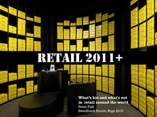 RrEeTtAaIiLl 2011+


        in retail around the world
        Peter Fisk
        Swedbank Forum, Riga 2010
 