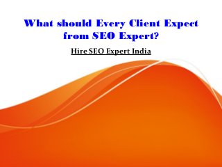 What should Every Client Expect
from SEO Expert?
Hire SEO Expert India
 