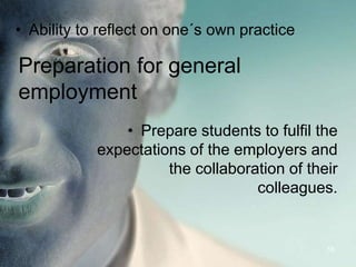 Ability to reflect on one´s own practice16Preparation for general employmentPrepare students to fulfil the expectations of the employers and the collaboration of their colleagues.17THANK YOU