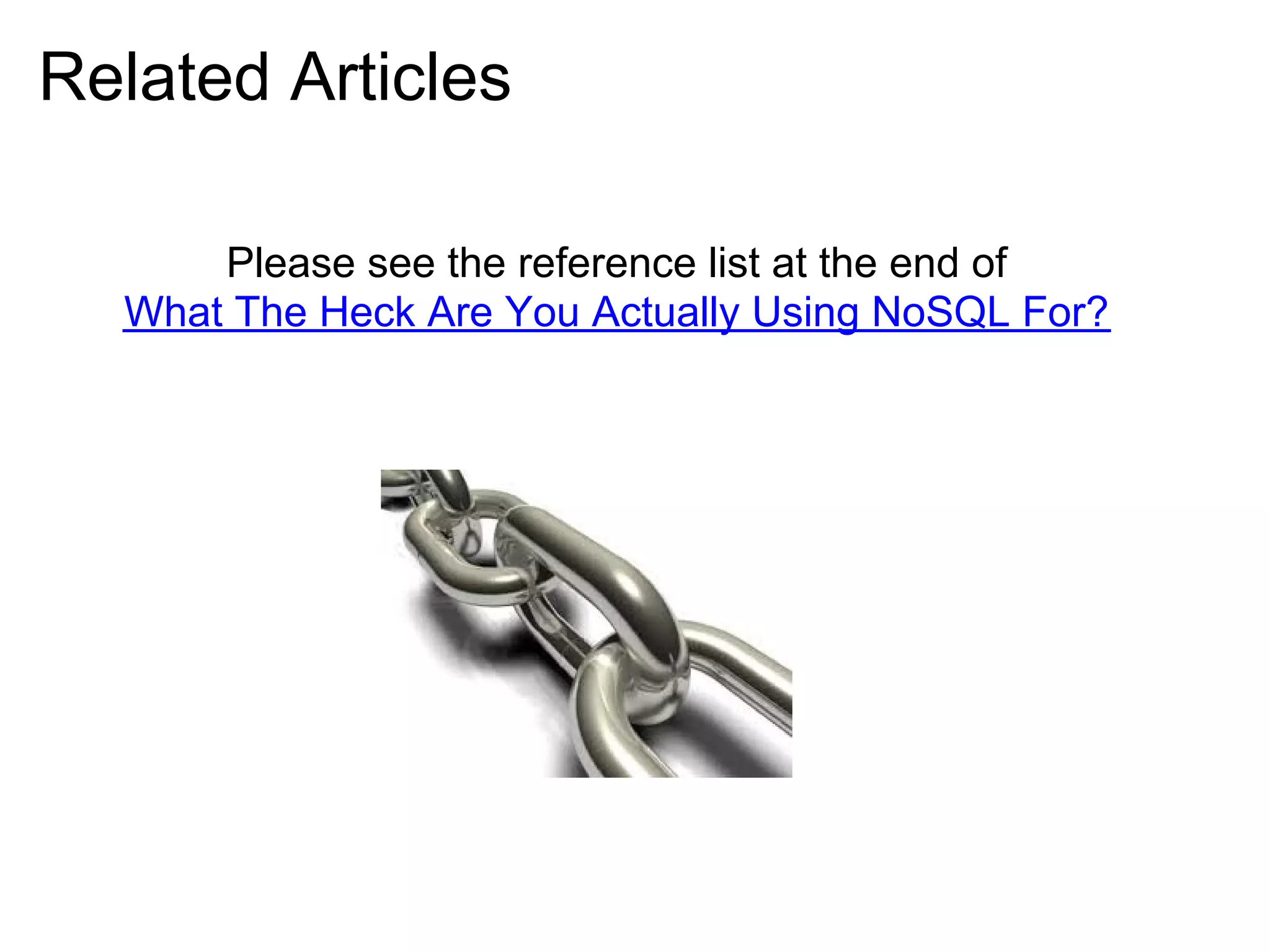 Related Articles

      Please see the reference list at the end of
  What The Heck Are You Actually Using NoSQL For?
 