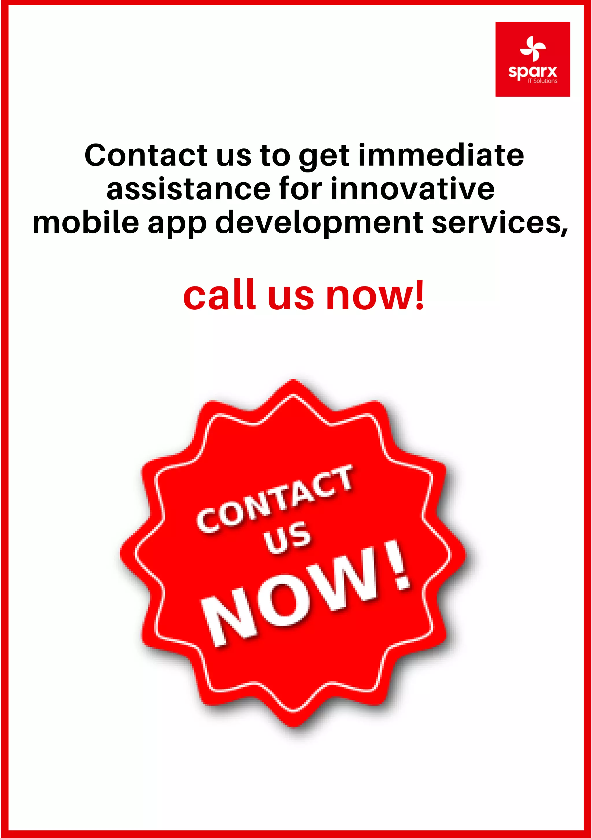Contact us to get immediate
assistance for innovative
mobile app development services,
call us now!