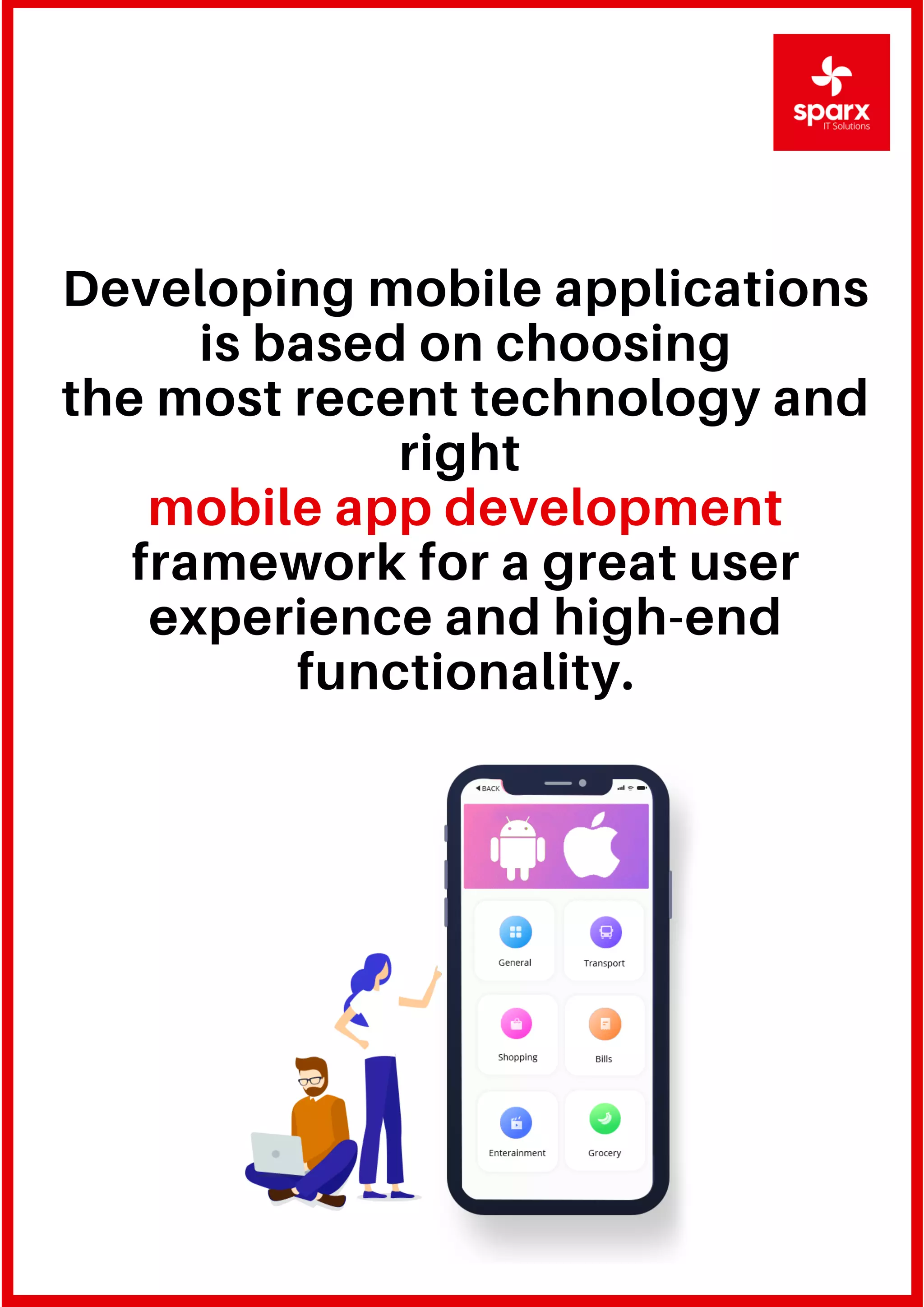 Developing mobile applications
is based on choosing
the most recent technology and
right
mobile app development
framework for a great user
experience and high-end
functionality.