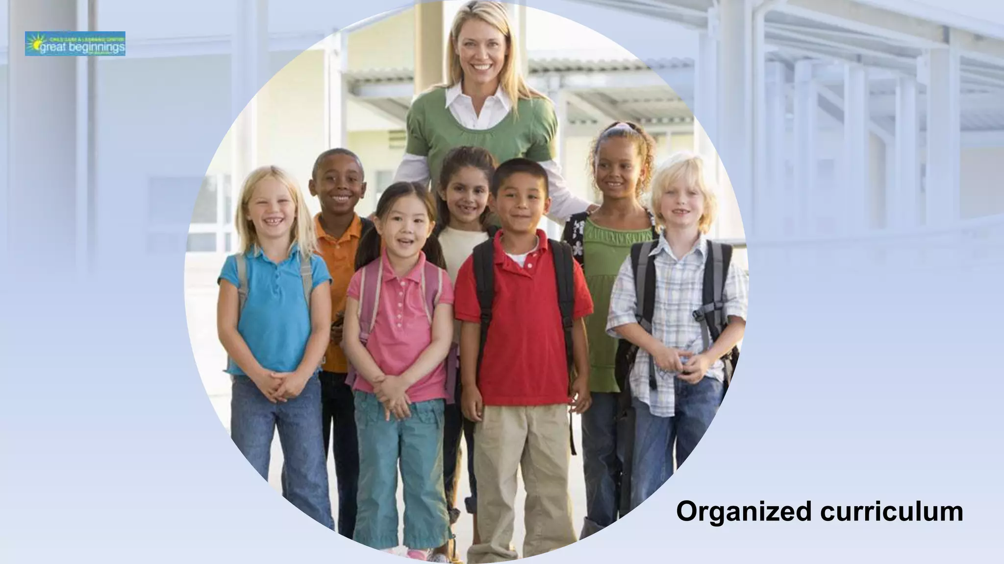 Organized curriculum
 