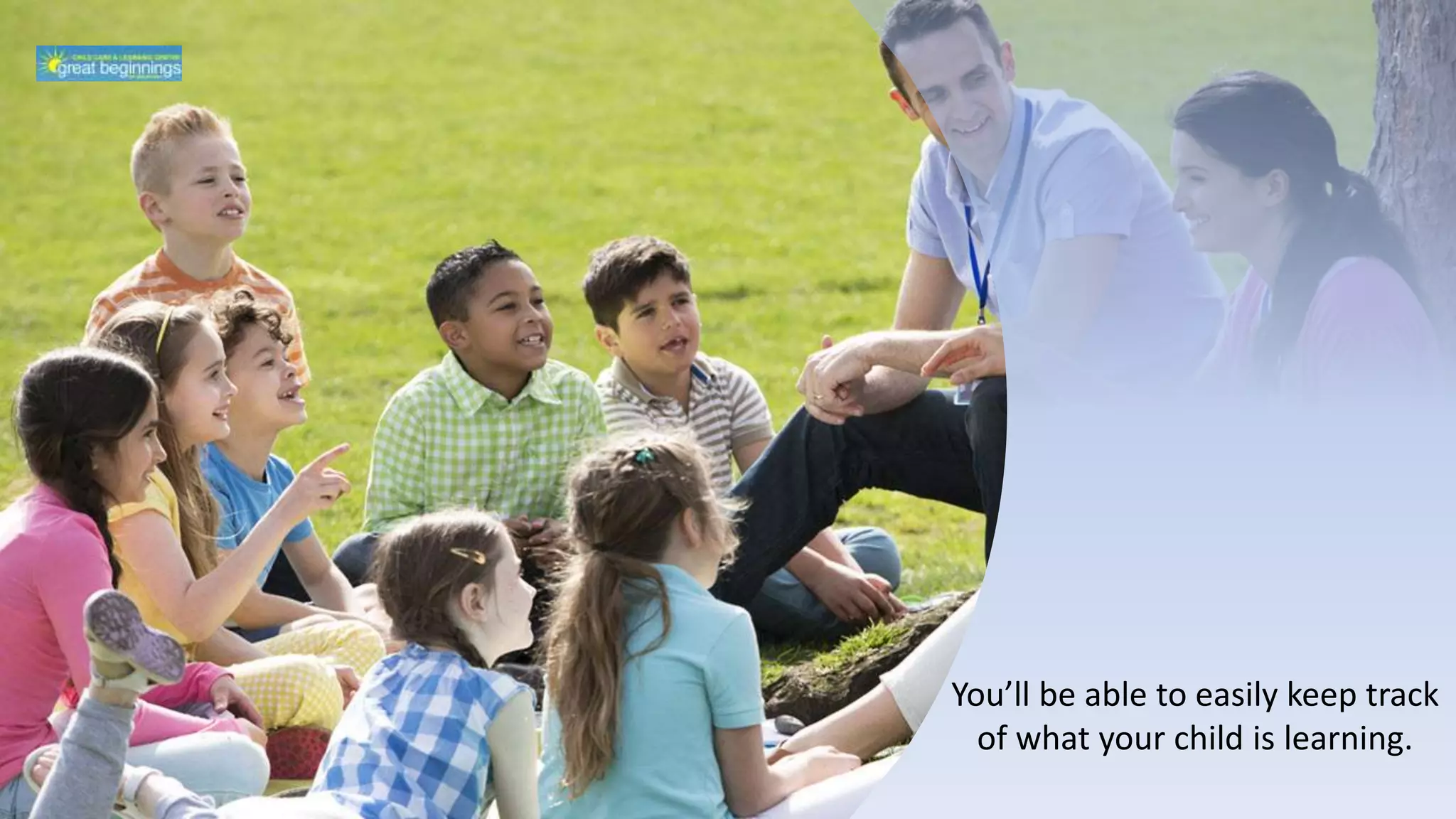 You’ll be able to easily keep track
of what your child is learning.
 