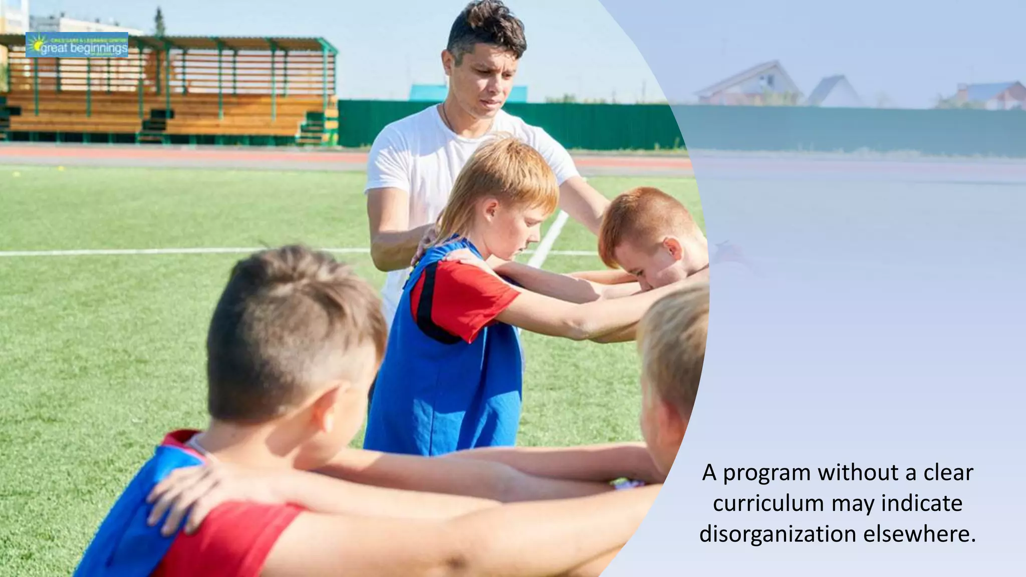 A program without a clear
curriculum may indicate
disorganization elsewhere.
 