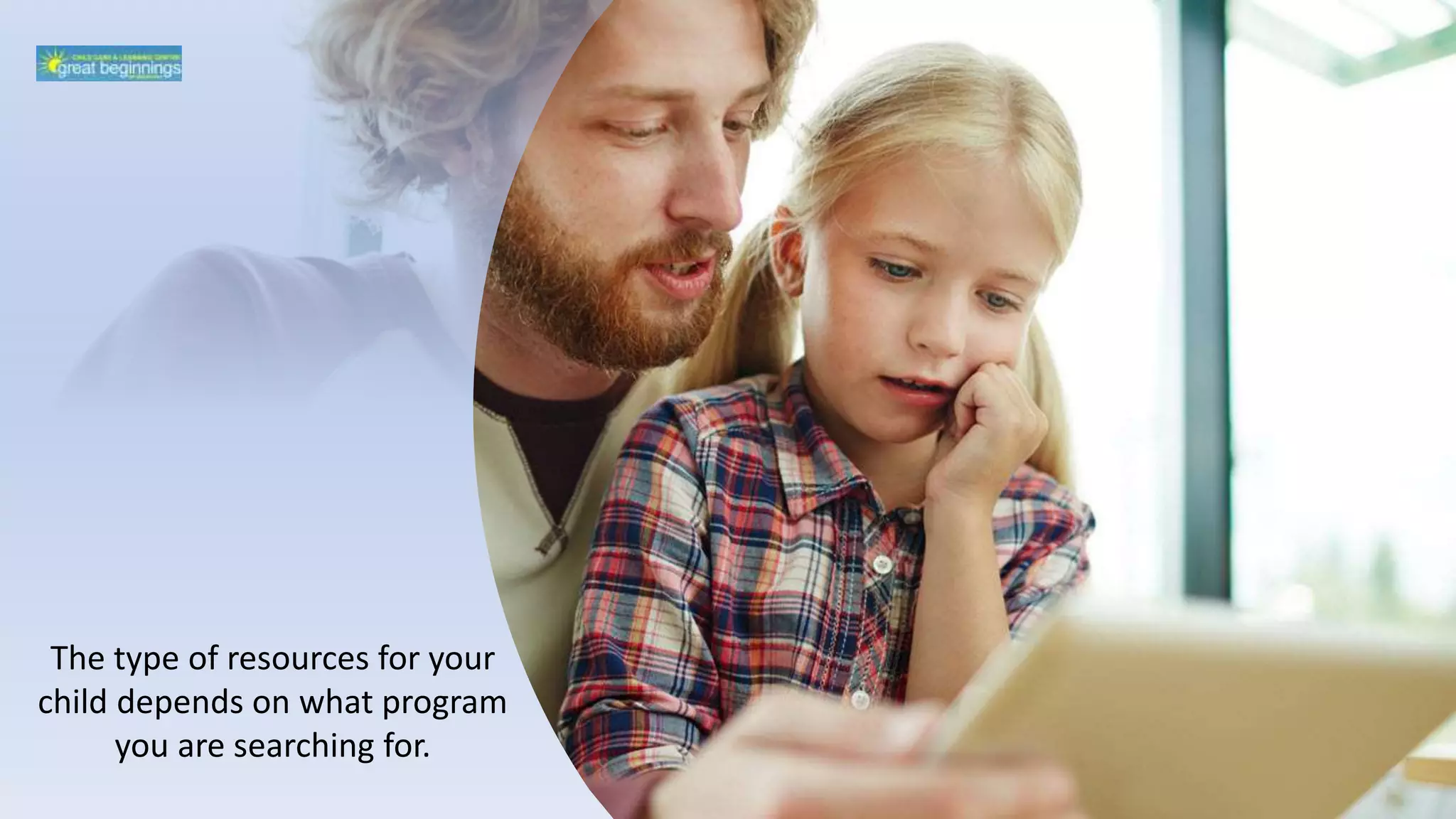 The type of resources for your
child depends on what program
you are searching for.
 
