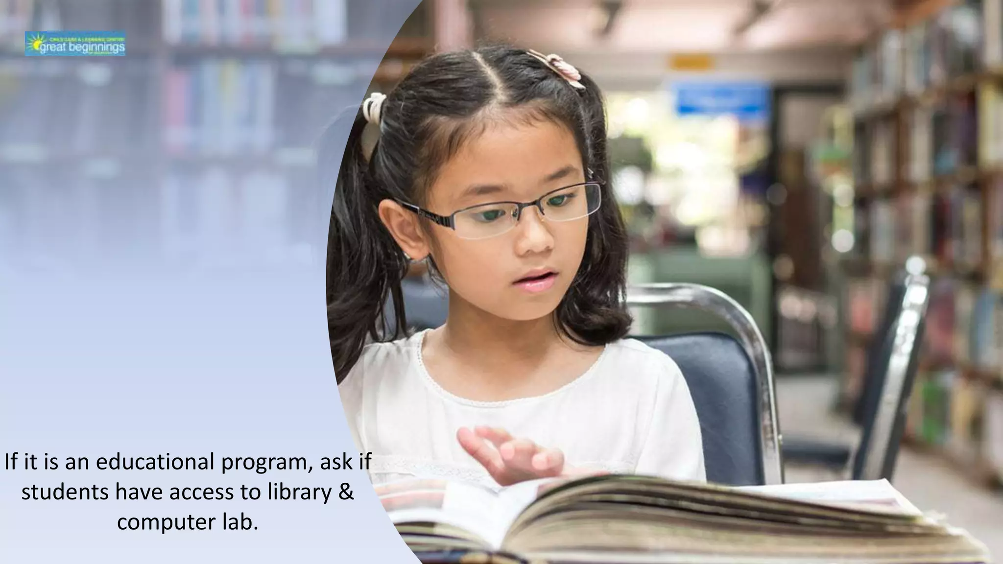 If it is an educational program, ask if
students have access to library &
computer lab.
 