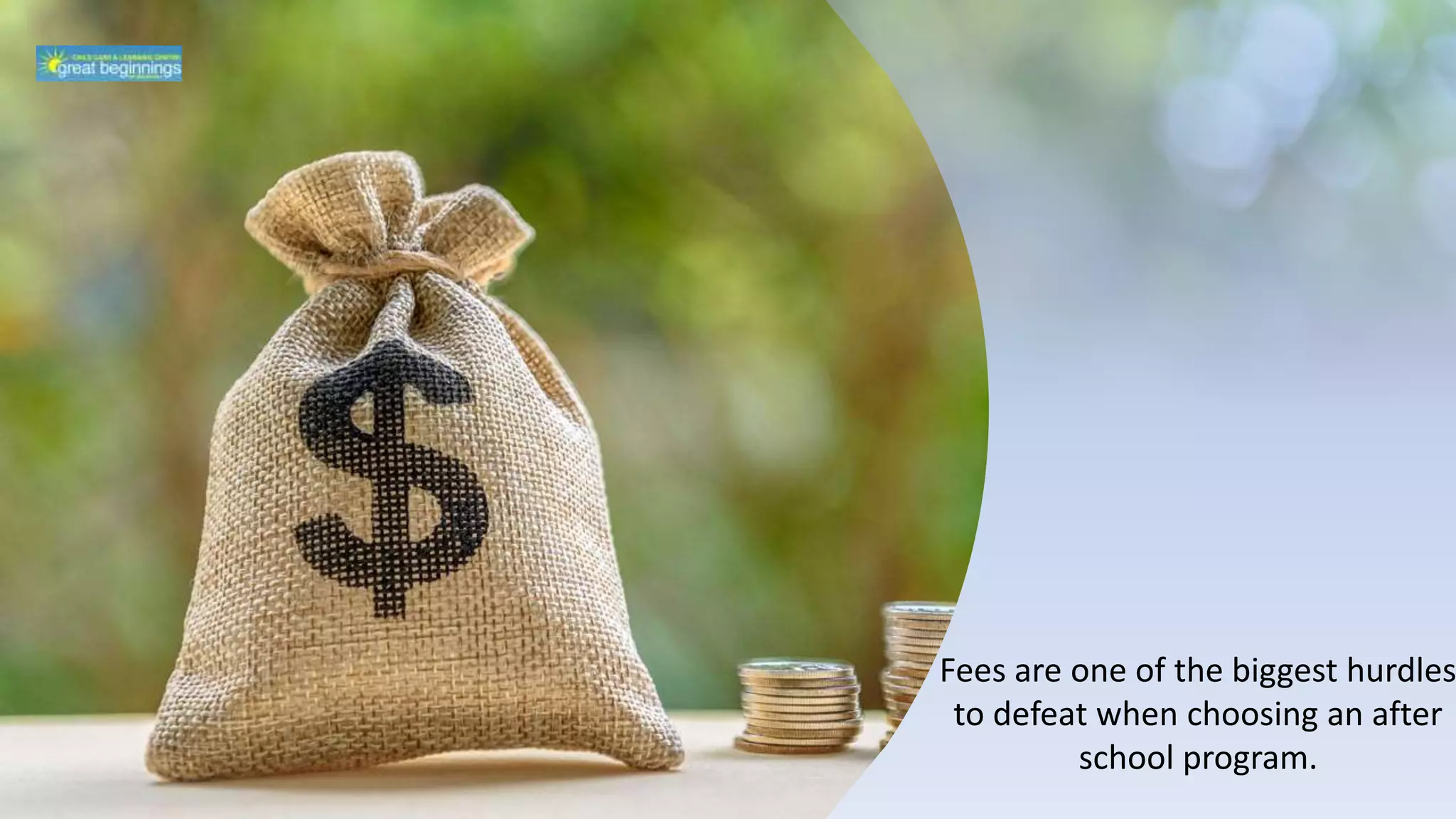 Fees are one of the biggest hurdles
to defeat when choosing an after
school program.
 