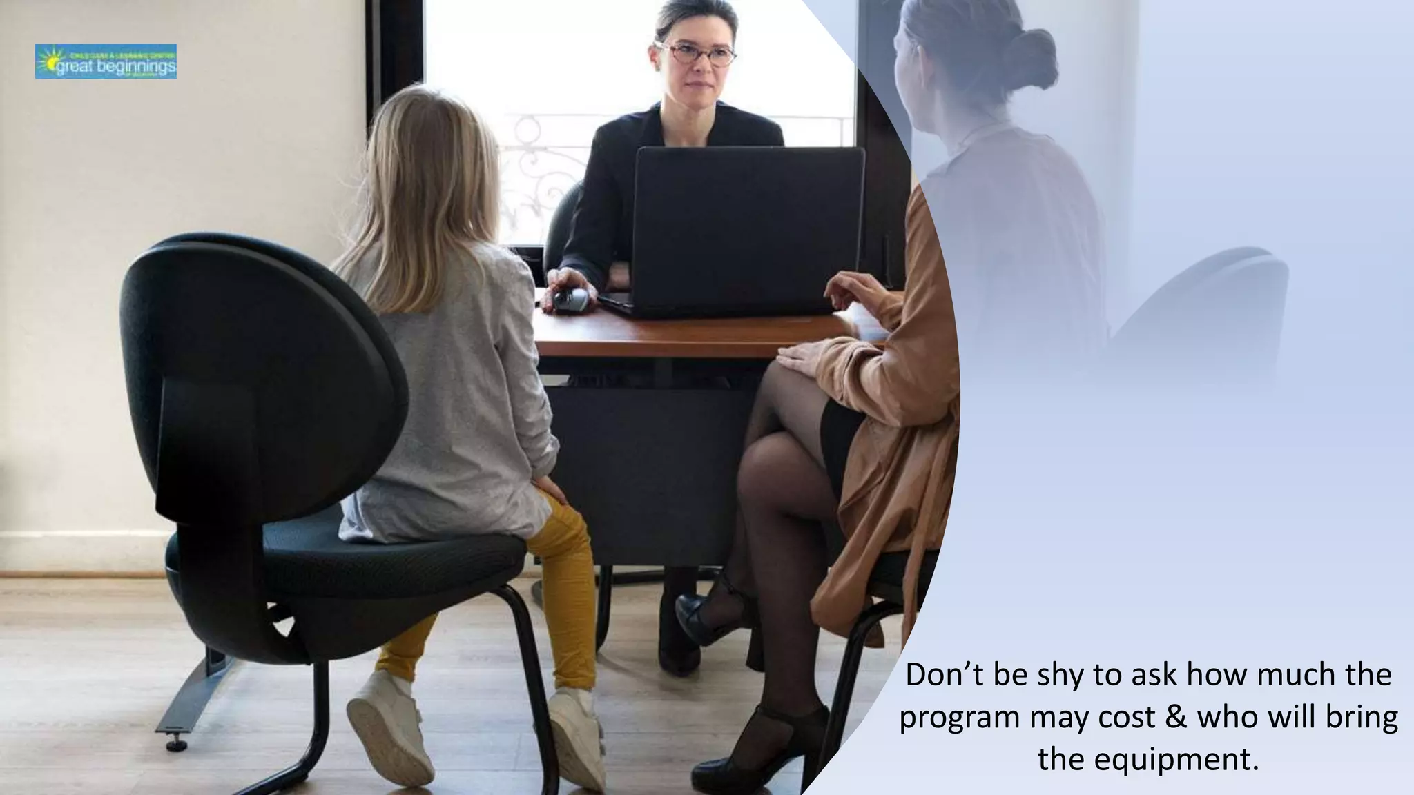 Don’t be shy to ask how much the
program may cost & who will bring
the equipment.
 